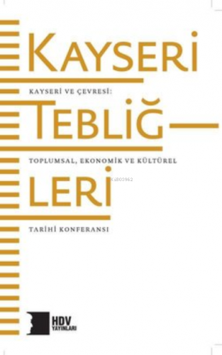 Kayseri Tebliğleri: Kayseri ve Çevresi - Toplumsal Kültürel ve Ekonomi