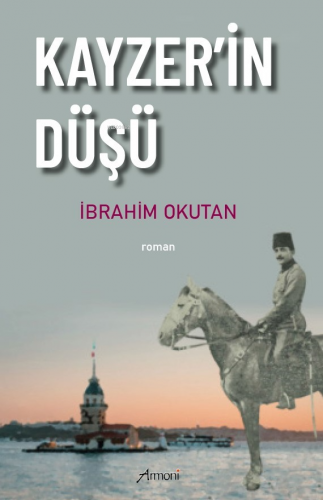 Kayzer'in Düşü | İbrahim Okutan | Armoni Yayınları