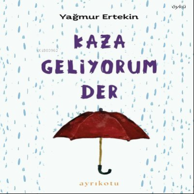 Kaza Geliyorum Der | Yağmur Ertekin | Ayrıkotu Yayınları