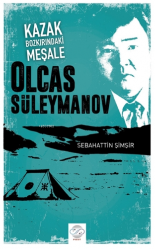 Kazak Bozkırındaki Meşale: Olcas Süleymanov | Sebahattin Şimşir | Post