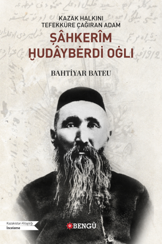 Kazak Halkını Tefekküre Çağıran Adam Şâhkerim Hudâyberdi Oğlı | Bahtiy