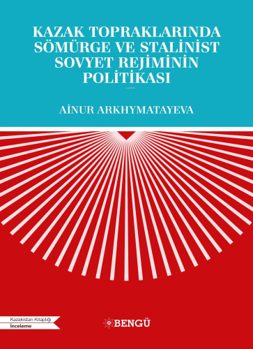 Kazak Topraklarında Sömürge Ve Stalinist Sovyet Rejiminin Politikası |