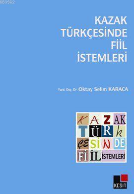 Kazak Türkçesinde Fiil İstemleri | Oktay Selim Karaca | Kesit Yayınlar