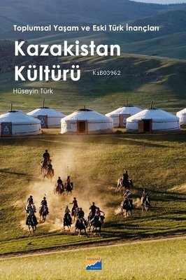 Kazakistan Kültürü - Toplumsal Yaşam ve Eski Türk İnançları | Hüseyin 