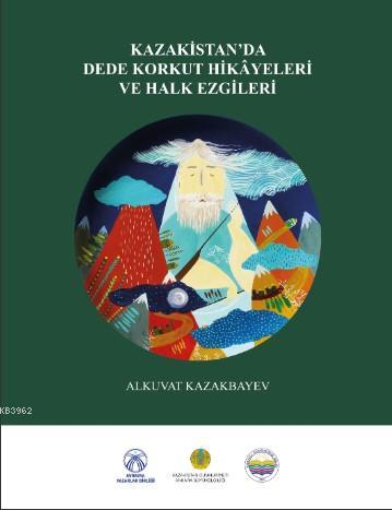 Kazakistan'da Dede Korkut Hikayeleri ve Halk Ezgileri | Alkuvat Kazakb