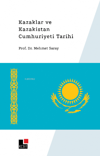 Kazaklar ve Kazakistan Cumhuriyeti Tarihi | Mehmet Saray | Kesit Yayın