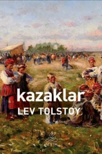 Kazaklar | Lev Nikolayeviç Tolstoy | Antik Yayınları