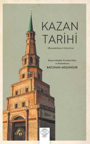 Kazan Tarihi - Kazanskaya İstoriya | Batuhan Aksungur | Post Yayınevi