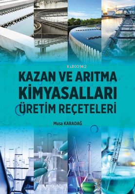 Kazan ve Arıtma Kimyasalları - Üretim Reçeteleri | Musa Karadağ | Ürün