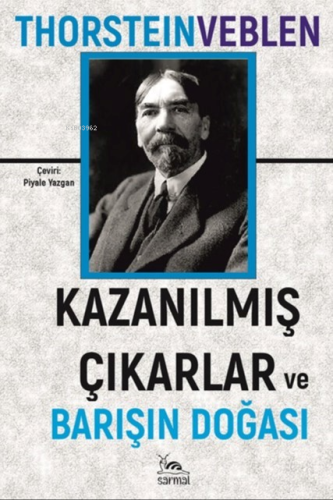 Kazanılmış Çıkarlar Ve Barışın Doğası | Thorstein Veblen | Sarmal Kita