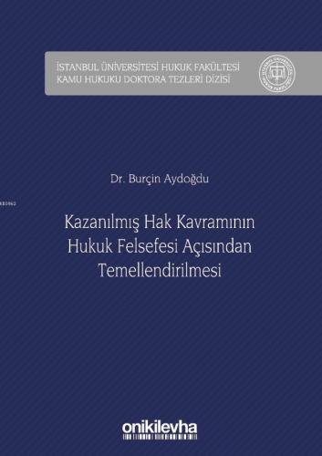 Kazanılmış Hak Kavramının Hukuk Felsefesi Açısından Temellendirilmesi;