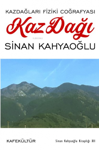 Kazdağları Fiziki Coğrafyası;Kaz Dağı | Sinan Kahyaoğlu | Kafekültür Y