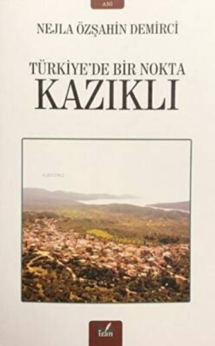 Kazıklı - Türkiye'De Bir Nokta | Nejla Özşahin Demirci | İzan Yayıncıl