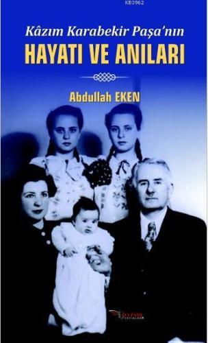 Kazım Karabekir Paşa'nın Hayatı ve Anıları | Abdullah Eken | Berikan Y