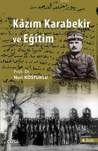 Kâzım Karabekir ve Eğitim | Nuri Köstüklü | Çizgi Kitabevi