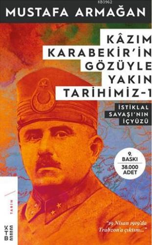 Kâzım Karabekir'in Gözüyle Yakın Tarihimiz-1; İstiklal Savaşının İç Yü