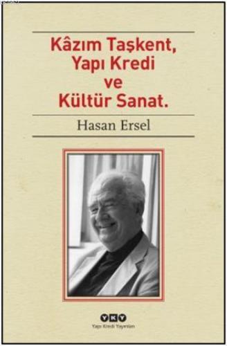 Kâzım Taşkent, Yapı Kredi Ve Kültür Sanat | Hasan Ersel | Yapı Kredi Y