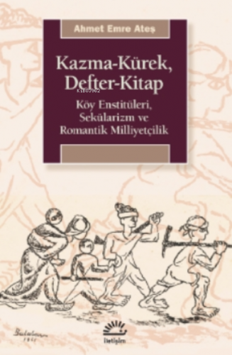 Kazma-Kürek, Defter-Kitap;Köy Enstitüleri, Sekülarizm ve Romantik Mill