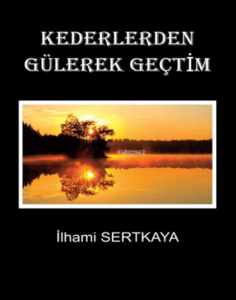 Kederlerden Gülerek Geçtim | İlhami Sertkaya | Sitav Yayınevi