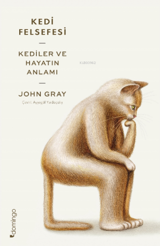 Kedi Felsefesi;Kediler Ve Hayatın Anlamı | John Gray | Domingo Yayınev