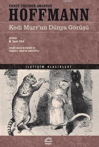 Kedi Murr'un Dünya Görüşü | Ernst Theodor Amadeus Hoffmann | İletişim 