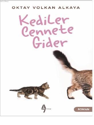 Kediler Cennete Gider | Oktay Volkan Alkaya | A7 Kitap