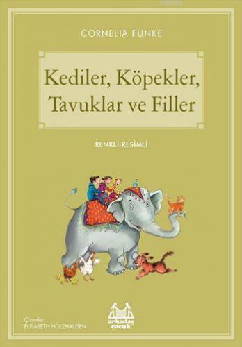 Kediler, Köpekler, Tavuklar ve Filler | Cornelia Funke | Arkadaş Yayın