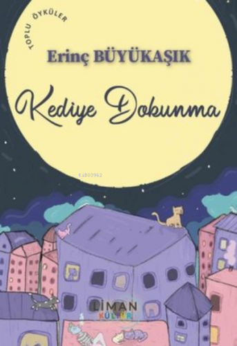 Kediye Dokunma | Erinç Büyükaşık | Liman Kültür Yayınevi