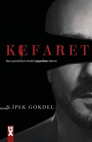 Kefaret; Bazı Günahların Bedeli Yaşarken Ödenir | N. İpek Gökdel | Dex