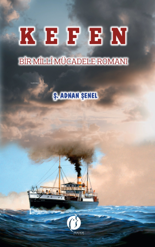 Kefen; Bir Millî Mücadele Romanı | Ş. Adnan Şenel | Herdem Kitap