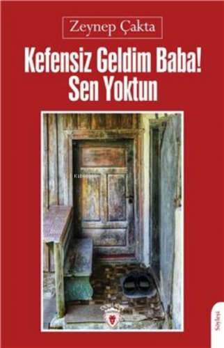 Kefensiz Geldim Baba! Sen Yoktun | Zeynep Çakta | Dorlion Yayınevi