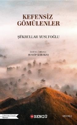 Kefensiz Gömülenler | Şükrullah Yusufoğlu | Bengü Yayıncılık