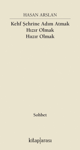 Kehf Şehrine Adım Atmak Hızır Olmak Hazır Olmak | Hasan Arslan | Kitap