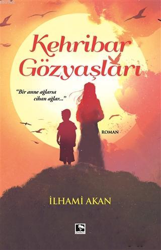 Kehribar Gözyaşları | İlhami Akan | Çınaraltı Yayın Dağıtım