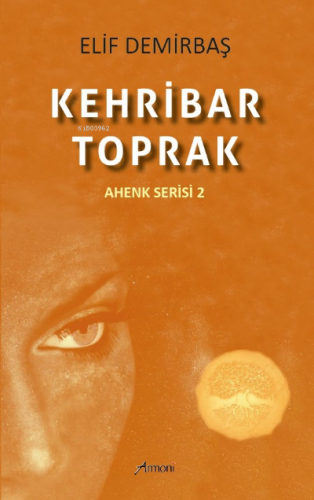 Kehribar - Toprak (Ahenk Serisi 2) | Elif Demirbaş | Armoni Yayınları