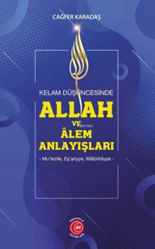 Kelam Düşüncesinde Allah Ve Alem Anlayışları | Cağfer Karadaş | Anadol