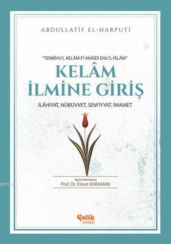 Kelâm İlmine Giriş; İlâhiyat, Nübüvvet, Sem'iyyat, İmamet | Abdullatif