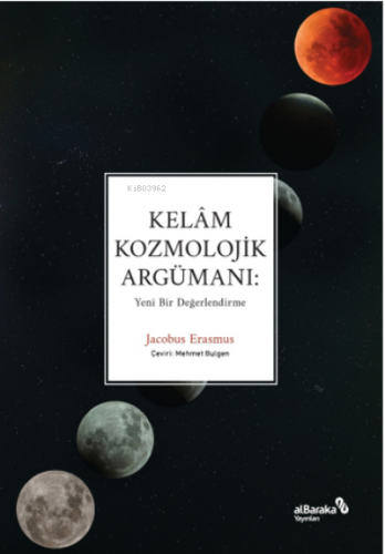 Kelâm Kozmolojik Argümanı: Yeni Bir Değerlendirme | Jacobus Erasmus | 