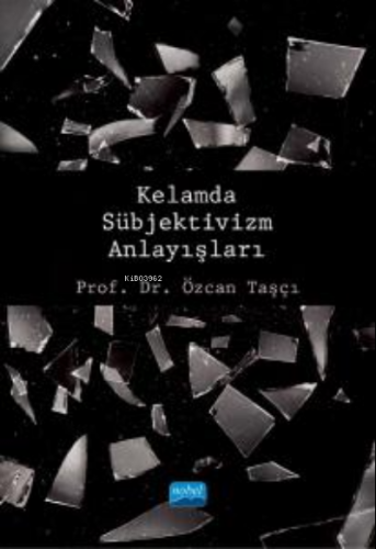 Kelamda Sübjektivizm Anlayışları | Özcan Taşçı | Nobel Akademik Yayınc