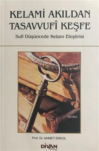 Kelami Akıldan Tasavvufi Keşfe; Kelami Akıldan Tasavvufi Keşfe | Ahmet