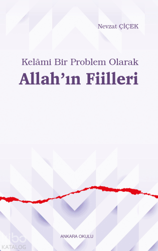 Kelâmi Bir Problem Olarak Allah’ın Fiilleri | Nevzat Çiçek | Ankara Ok