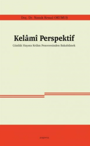 Kelamî Perspektif;Günlük Hayata Kelam Penceresinden Bakabilmek | Namık