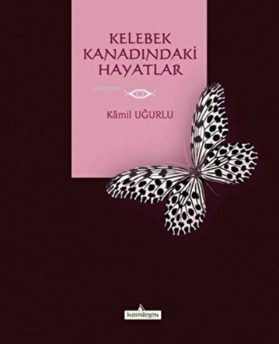 Kelebek Kanadındaki Hayatlar | Kâmil Uğurlu | Kardelen Yayınları