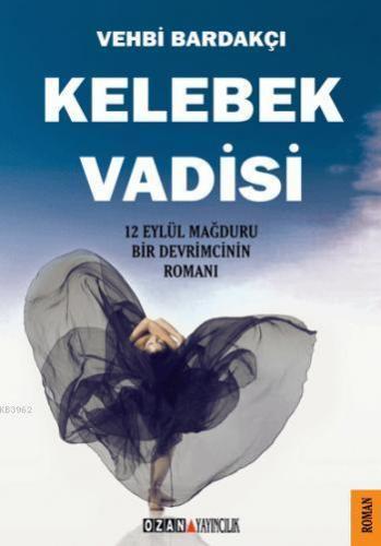 Kelebek Vadisi; 12 Eylül Mağduru Bir Devrimcinin Romanı | Vehbi Bardak