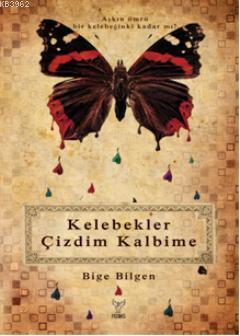 Kelebekler Çizdim Kalbime | Bige Bilgen | Feniks Kitap