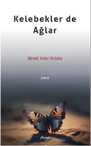 Kelebekler de Ağlar | Bülent Yıldız Türkata | Armoni Yayınları