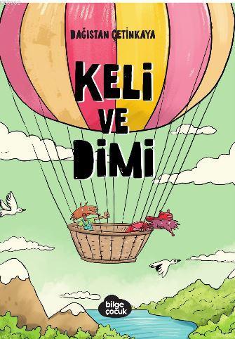 Keli ve Dimi | Dağıstan Çetinkaya | Bilge Çocuk Kitaplığı