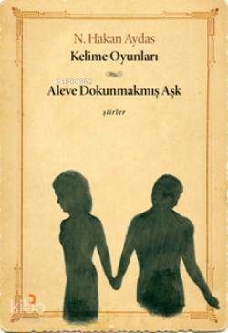 Kelime Oyunları - Aleve Dokunmakmış Aşk | N. Hakan Aydas | Cinius Yayı