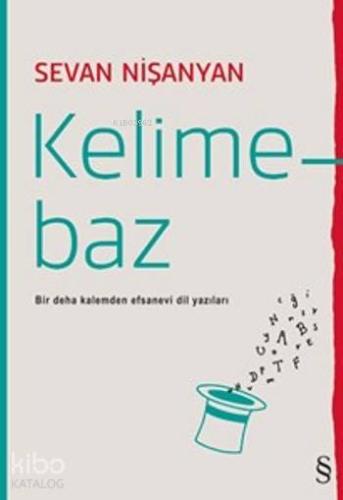 Kelimebaz; Bir Deha Kalemden Efsanevi Dil Yazıları | Sevan Nişanyan | 