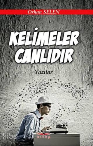 Kelimeler Canlıdır; Yazılar | Orhan Selen | Barış Kitap Basım Yayın